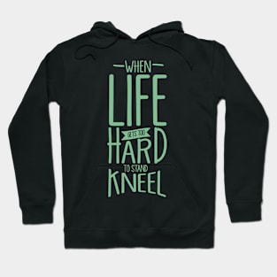 'When Life Gets Too Hard To Stand, Kneel' Religion Shirt Hoodie